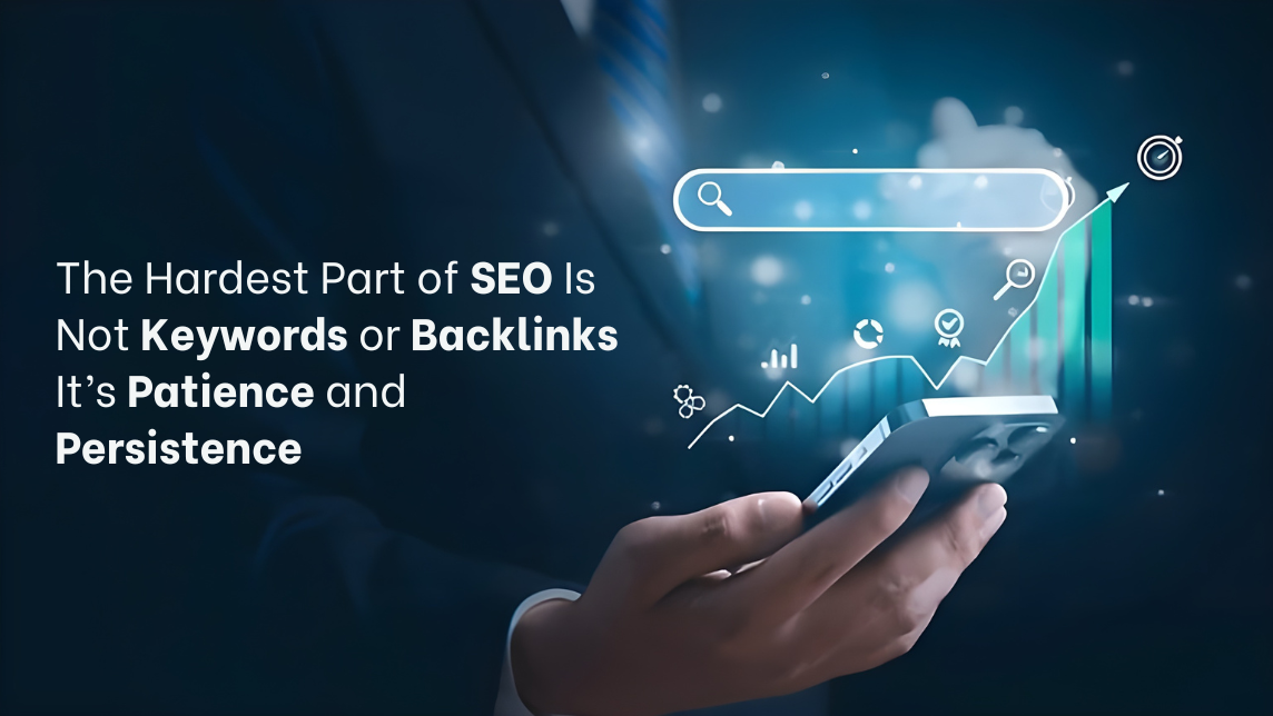 The Hardest Part of SEO Is Not Keywords or Backlinks – It’s Patience and Persistence