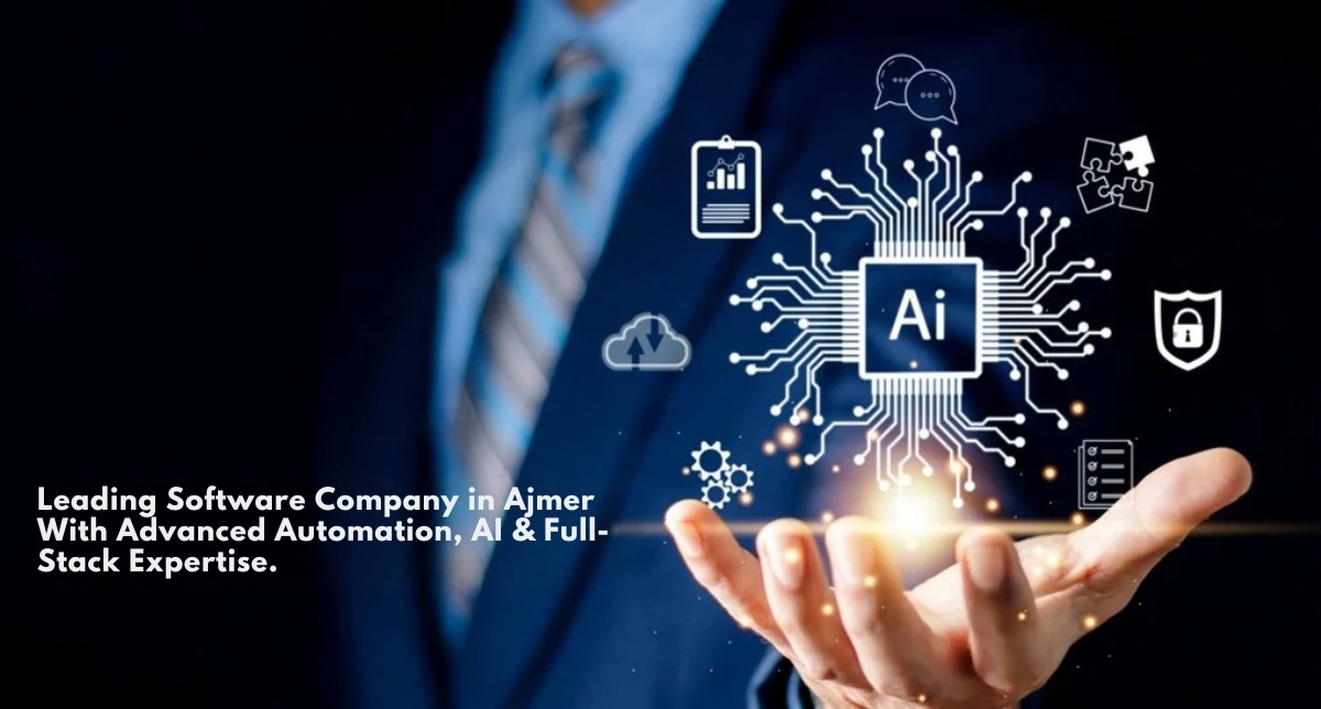 Leading Software Company in Ajmer With Advanced Automation, AI & Full-Stack Expertise