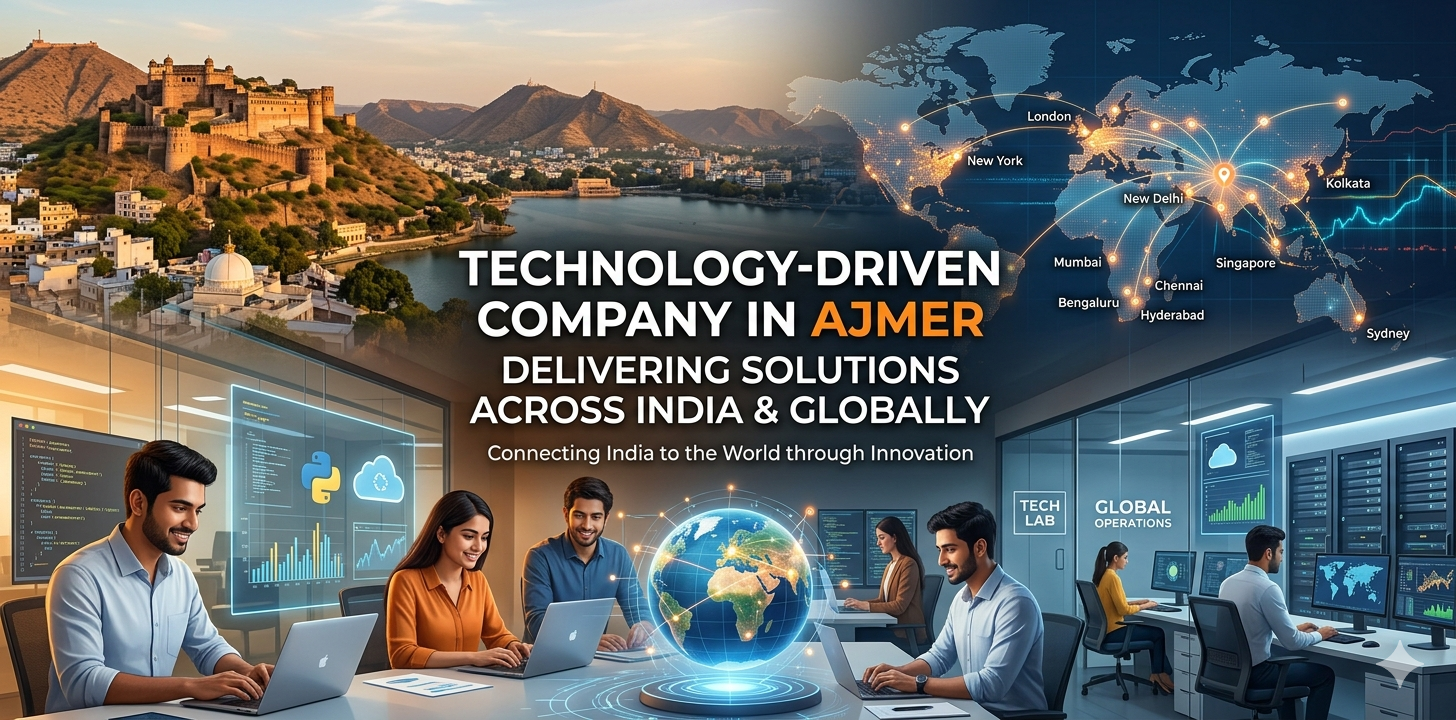 Technology-Driven Company in Ajmer Delivering Solutions Across India & Globally